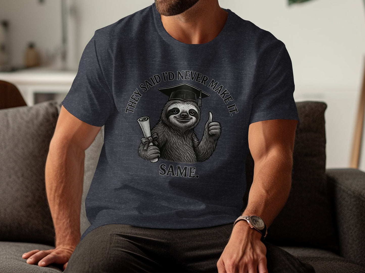They Said I'd Never Make It Same Sloth T-Shirt Product
