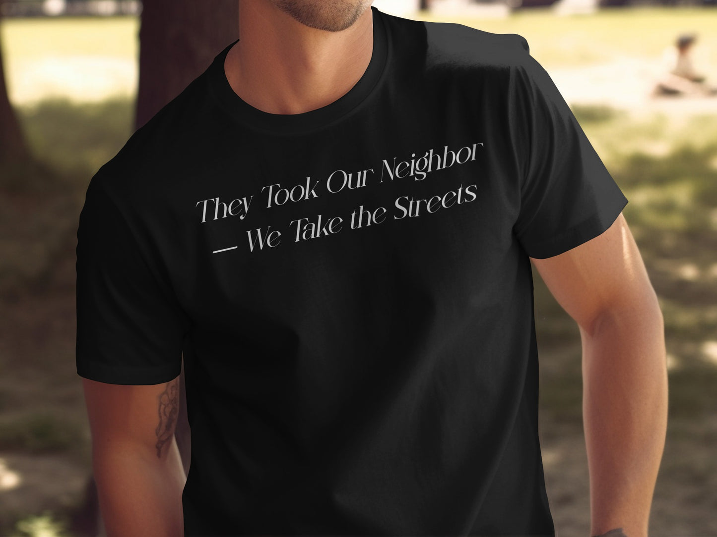 They Took Our Neighbor We Take the Streets T-shirt product type