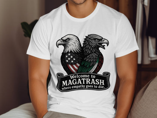 Welcome to Magatrash Where Empathy Goes to Die T-Shirt
