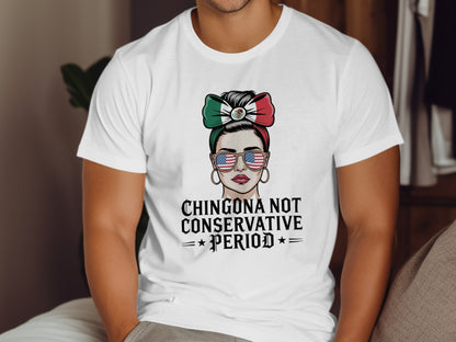 Chingona Not Conservative Period Statement Shirt Product