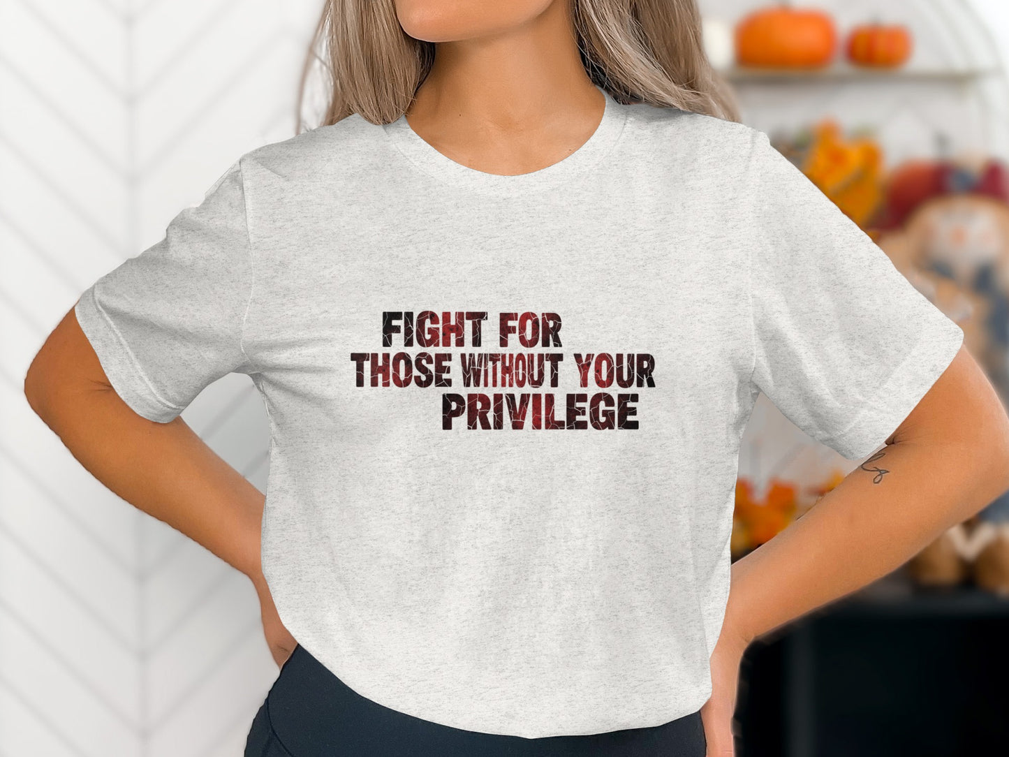 Fight For Those Without Your Privilege shirt