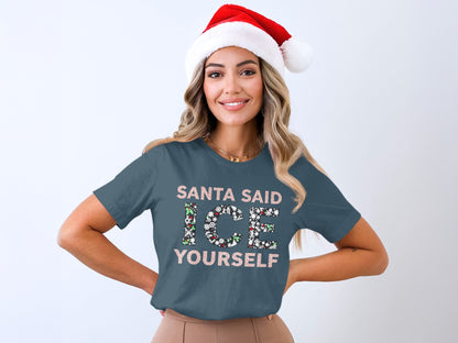 Santa Said Ice Yourself Festive Holiday Tee