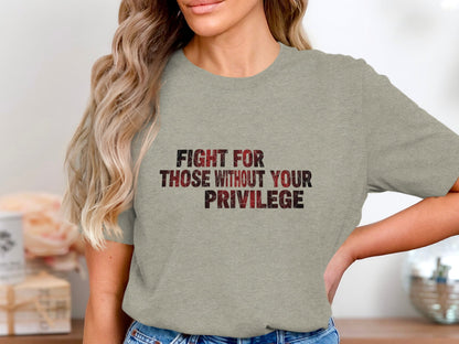 Fight For Those Without Your Privilege Shirt