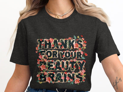 Thanks For Your Beauty Brains Graphic T-Shirt product