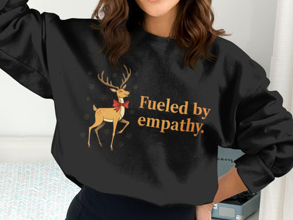 Fueled by empathy reindeer sweatshirt