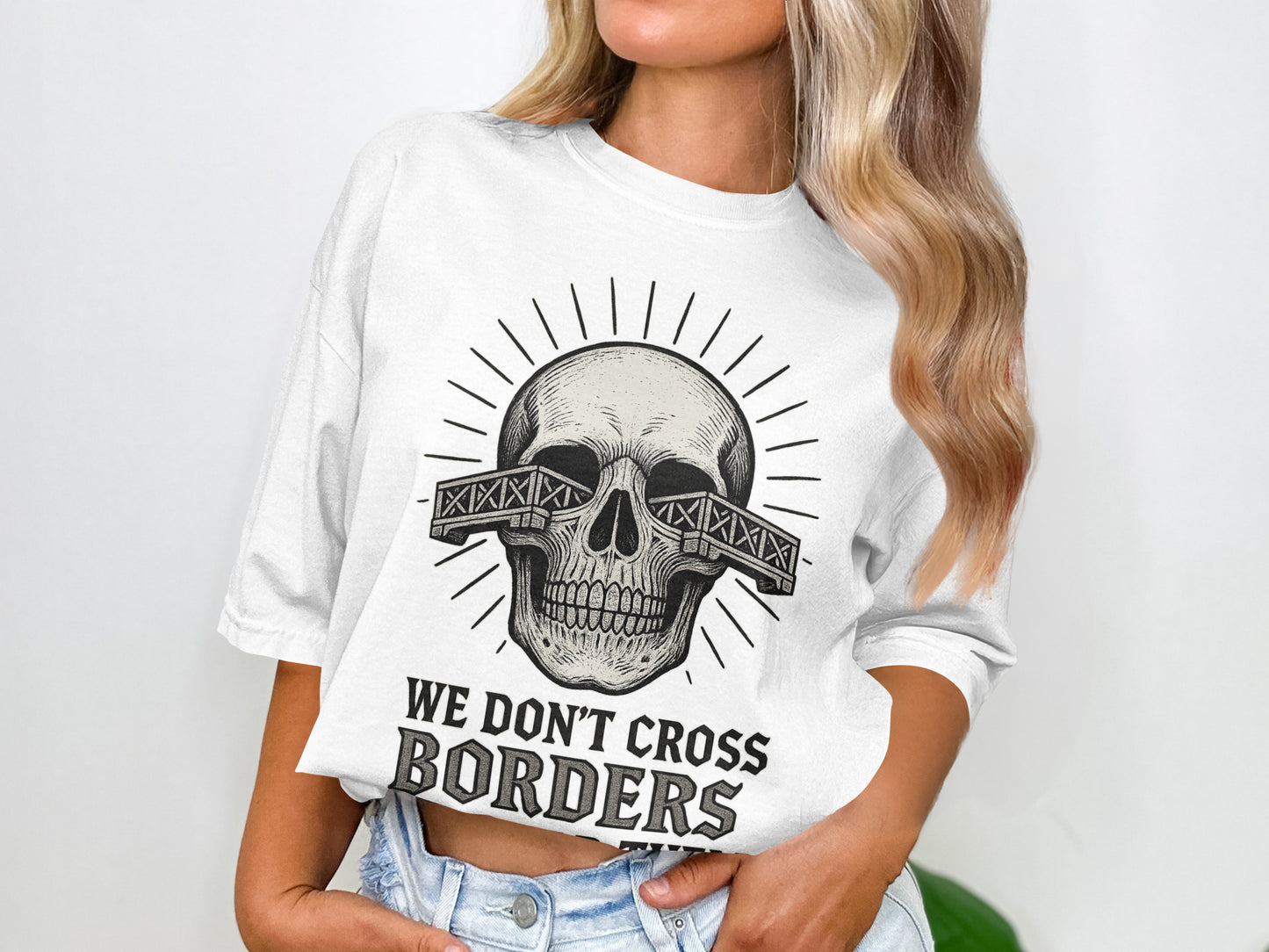 We Don't Cross Borders Skull Graphic T-shirt