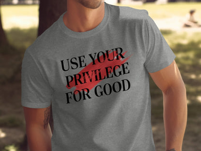 Use Your Privilege for Good Statement T-Shirt