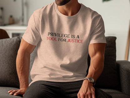 Privilege Is a Tool for Justice inspirational shirt