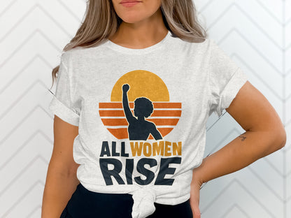 All Women Rise Empowerment Graphic Tee Shirt