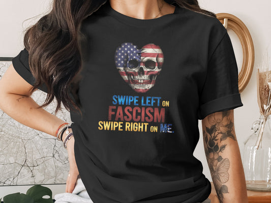 Swipe Left on Fascism Swipe Right on Me shirt