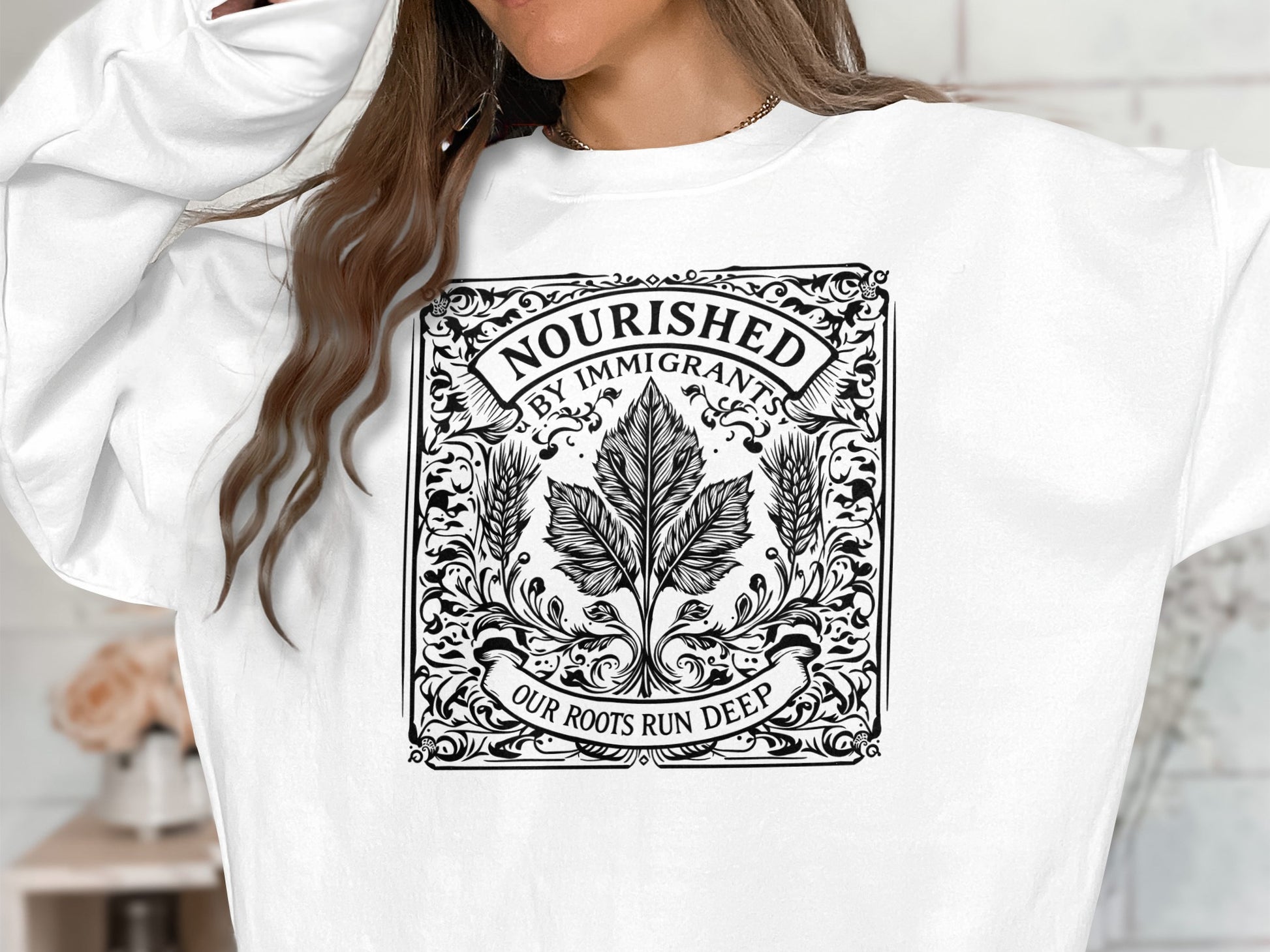 Nourished by Immigrants Our Roots Run Deep Sweatshirt