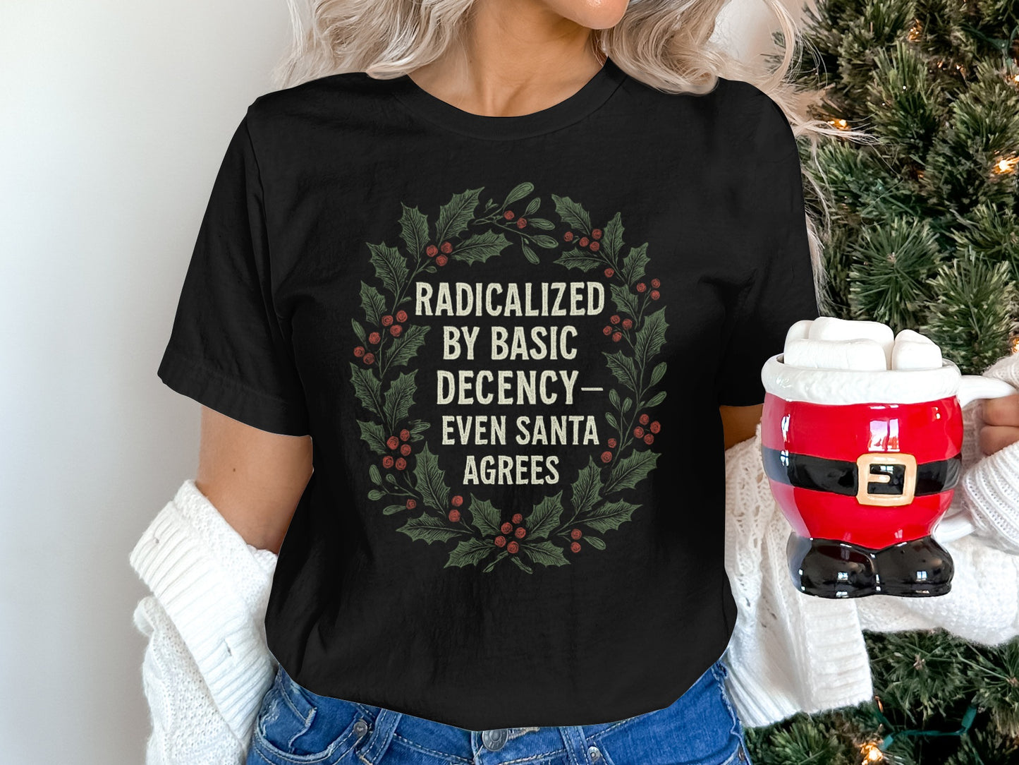 Radicalized By Basic Decency Even Santa Agrees Shirt