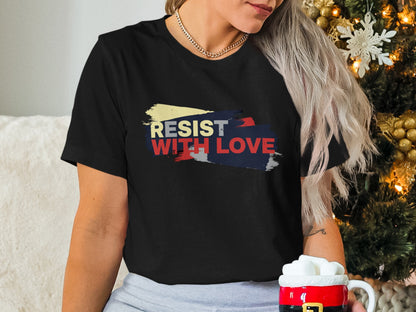 Resist With Love Graphic Tee Inspirational Shirt