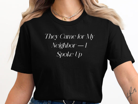 They Came for My Neighbor I Spoke Up shirt product
