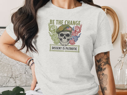 Be The Change Dissent is Patriotic Skull Shirt