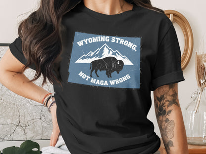 Wyoming Strong Not Maga Wrong graphic tee product