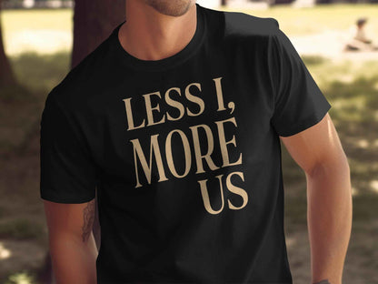 Less I More Us T-Shirts, Unity Community Empathy, Inspirational Quote Tee, Positive Message, Textured Rustic Font Graphic Tee, Social