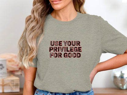 Use Your Privilege For Good Inspirational Shirt