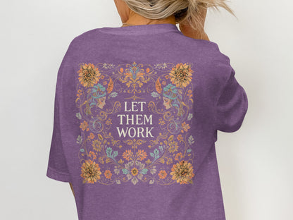 Floral Let Them Work T-Shirt with Intricate Design