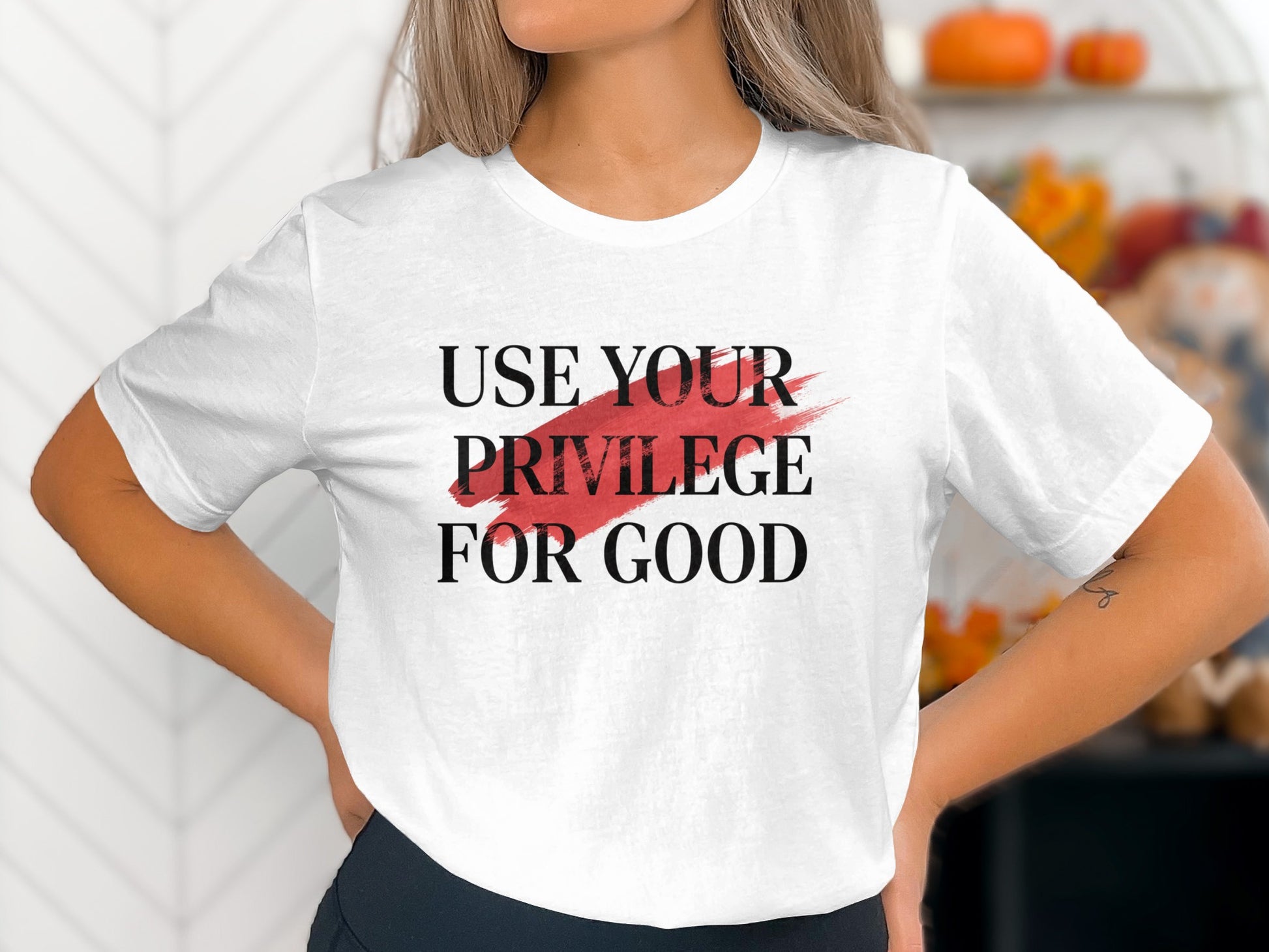 Use Your Privilege For Good motivational shirt