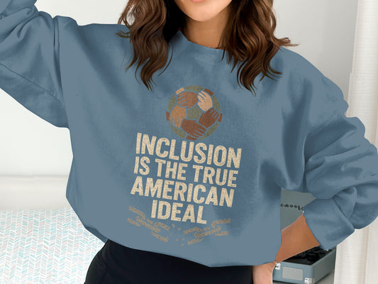 Inclusion is the True American Ideal Sweatshirt Product