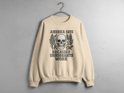 America Eats Because Immigrants Work Sweatshirt