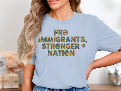 Pro Immigrants Stronger Nation Statement Shirt