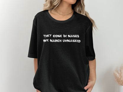 They Come In Masks We March Unmasked T-shirt product