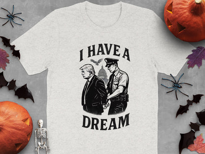 I Have a Dream Trump Getting Arrested T-shirt product type