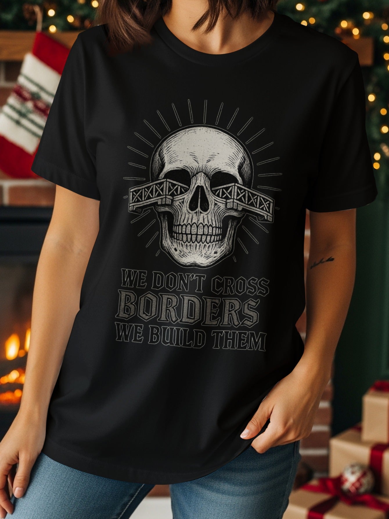 We Don't Cross Borders We Build Them Shirt