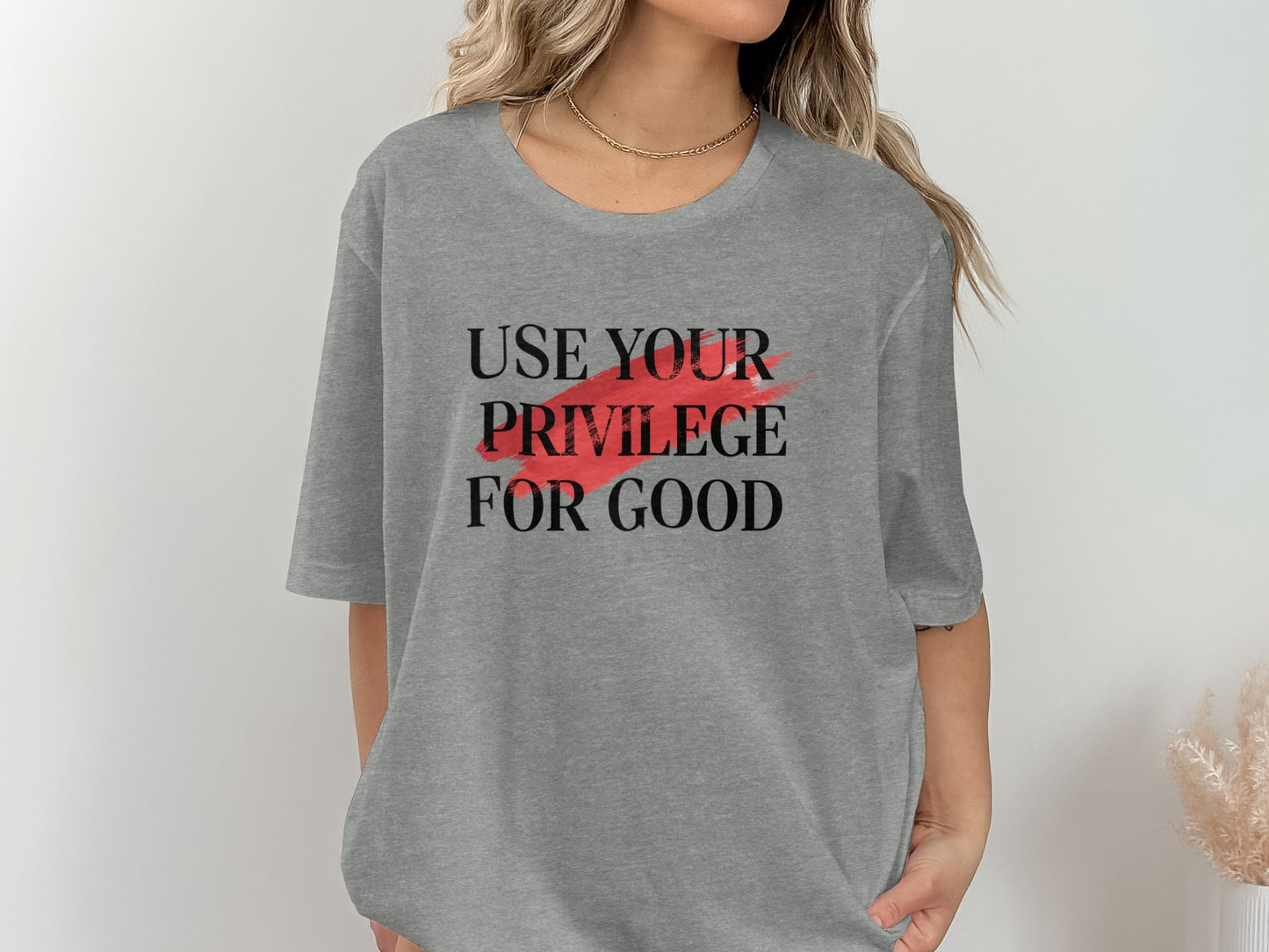 Use Your Privilege For Good Inspiring Graphic Shirt