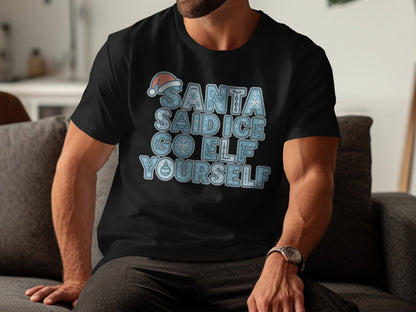 Santa Said Go Elf Yourself Holiday T-shirt