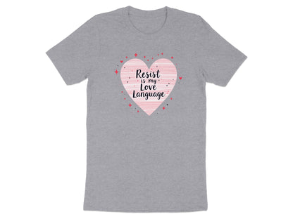 Resist is My Love Language Heart Design Tee