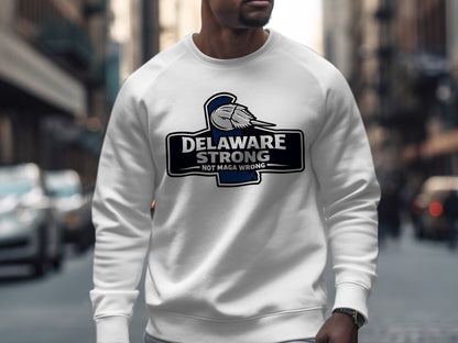 Delaware Strong Not Maga Wrong Sweatshirt