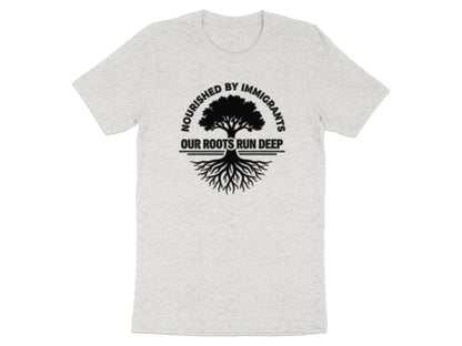 Nourished by Immigrants Our Roots Run Deep graphic tee