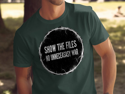 Show The Files No Unnecessary War Statement T-Shirt