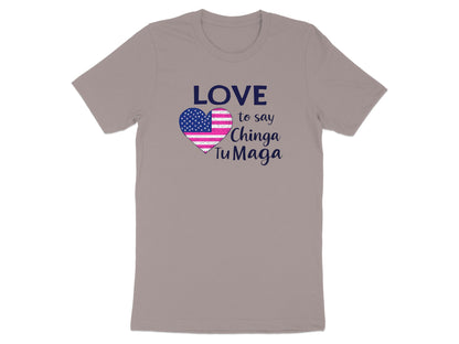 Love to Say Chinga Tu Maga Graphic T-Shirt