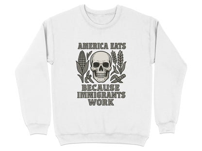 America Eats Because Immigrants Work Sweatshirt
