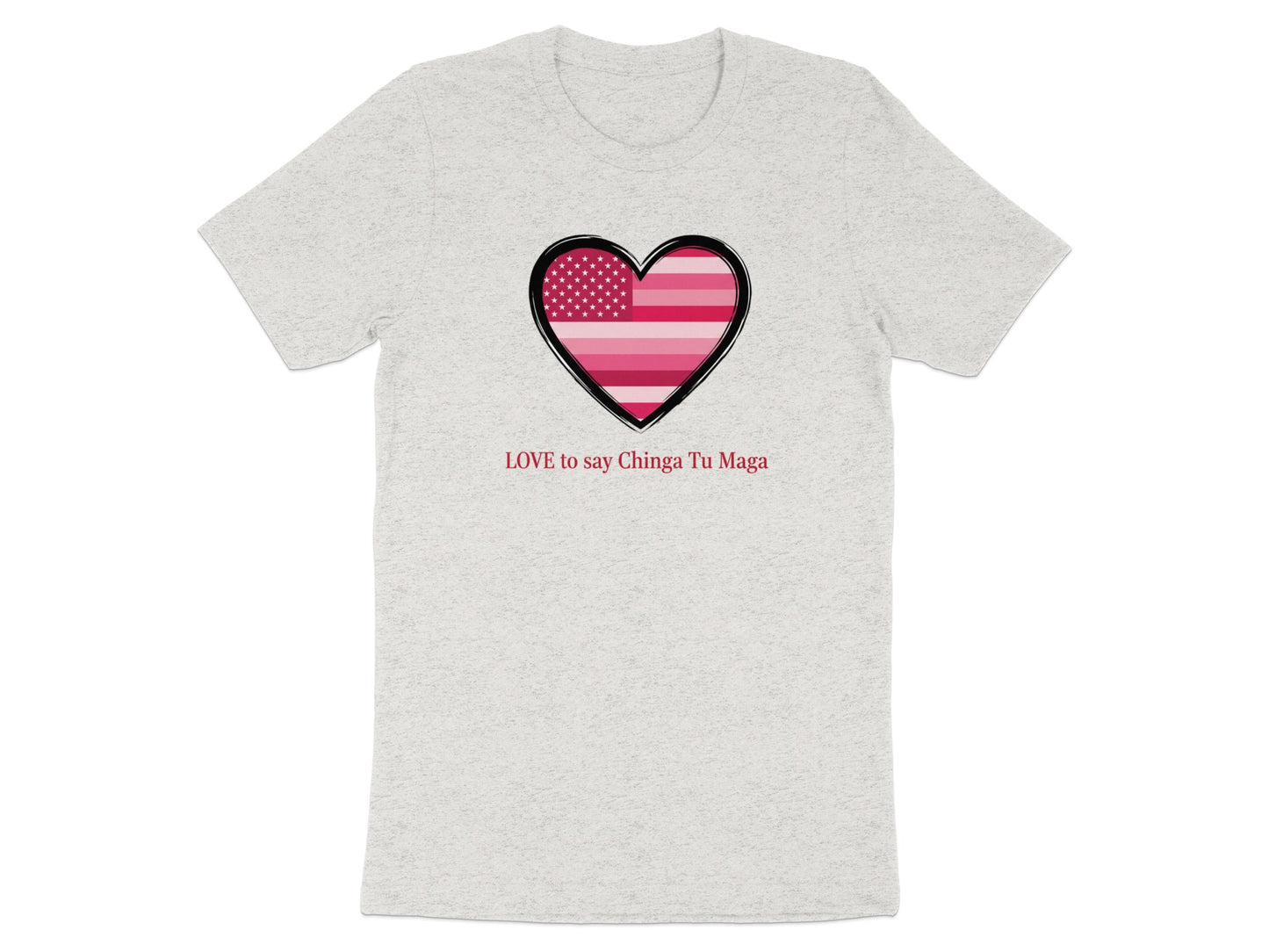 LOVE to say Chinga Tu Maga Heart Design Shirt