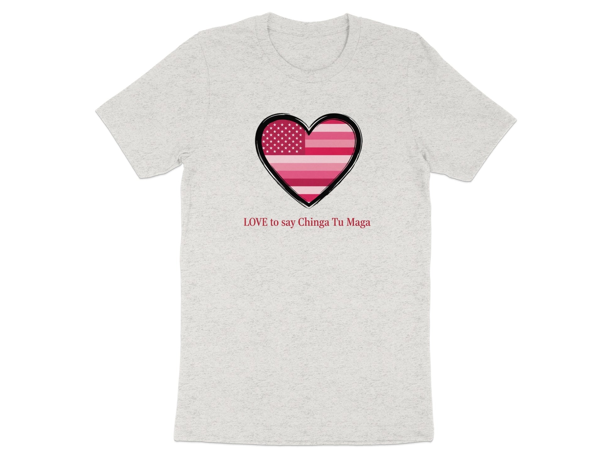 LOVE to say Chinga Tu Maga Heart Design Shirt