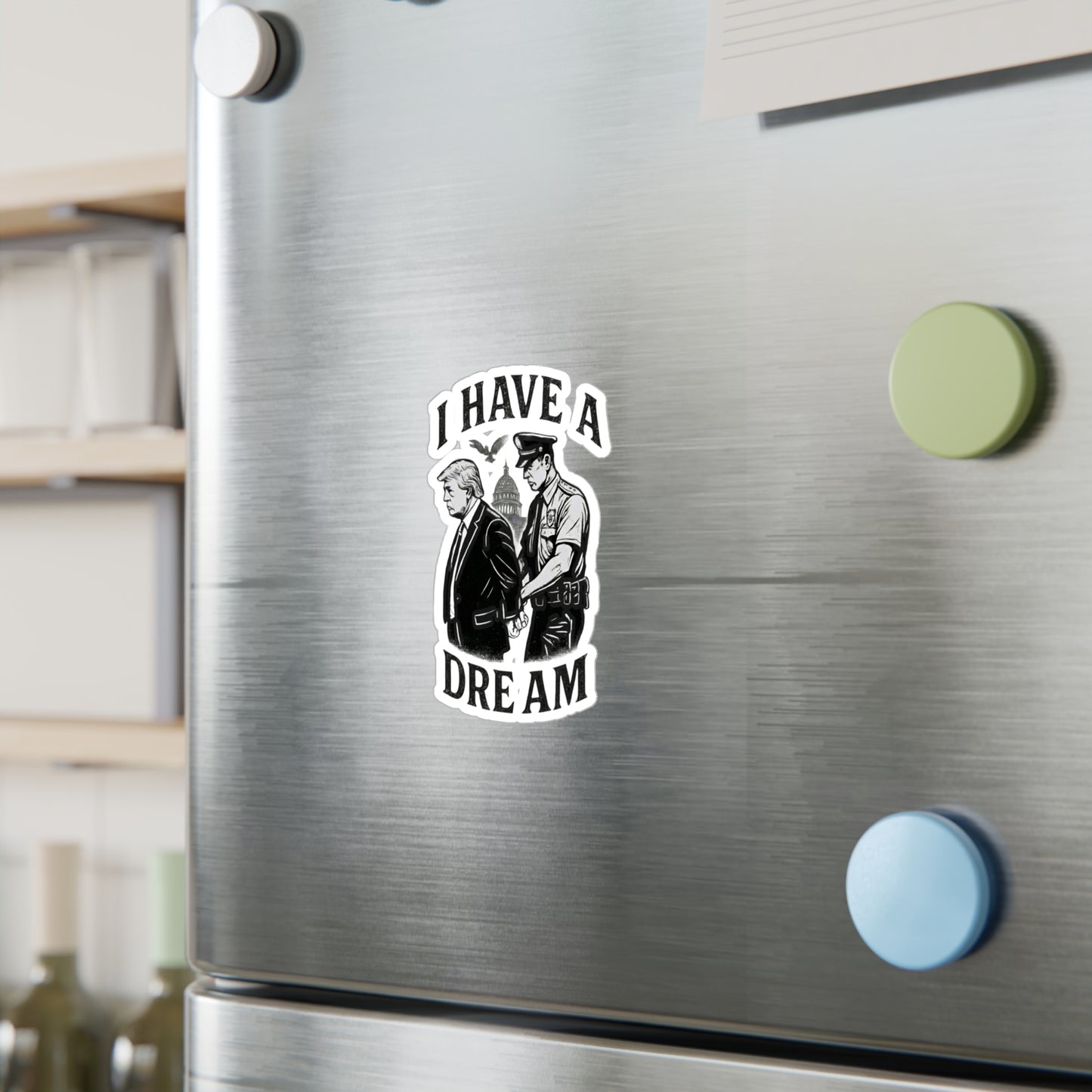 Vinyl Sticker — "I Have a Dream" Political Parody Decal. Protest Sticker, anti trump
