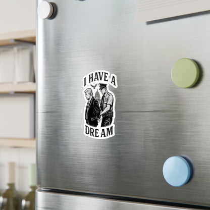 Vinyl Sticker — "I Have a Dream" Political Parody Decal. Protest Sticker, anti trump