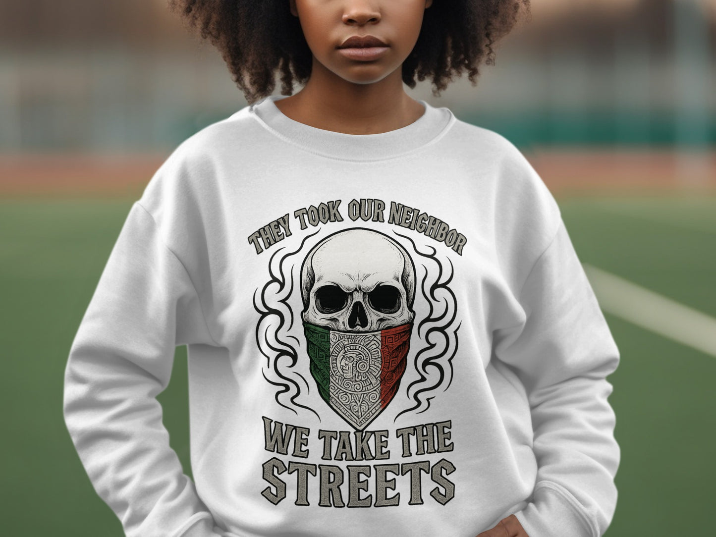They Took Our Neighbor We Take The Streets sweatshirt