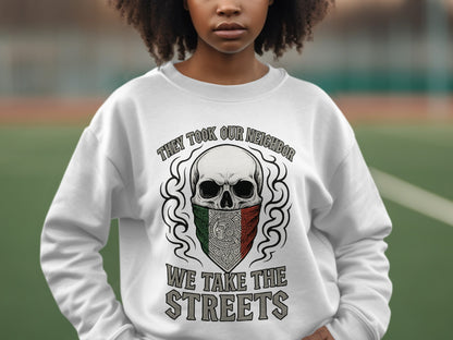 They Took Our Neighbor We Take The Streets sweatshirt
