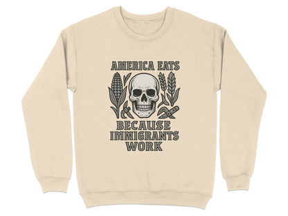 America Eats Because Immigrants Work Sweatshirt