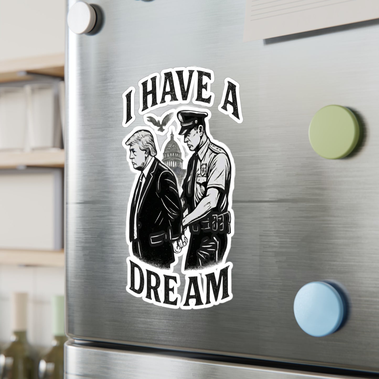 Vinyl Sticker — "I Have a Dream" Political Parody Decal. Protest Sticker, anti trump