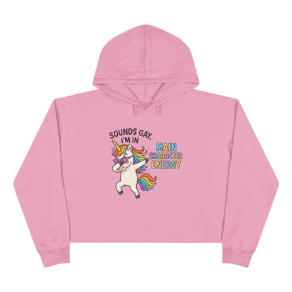 Whimsical Crop Hoodie - "Sounds Gay, I'm in Main Character Energy" Graphic, Fun Daily Wear, Pride Season, Casual Fashion, Personalized Gift