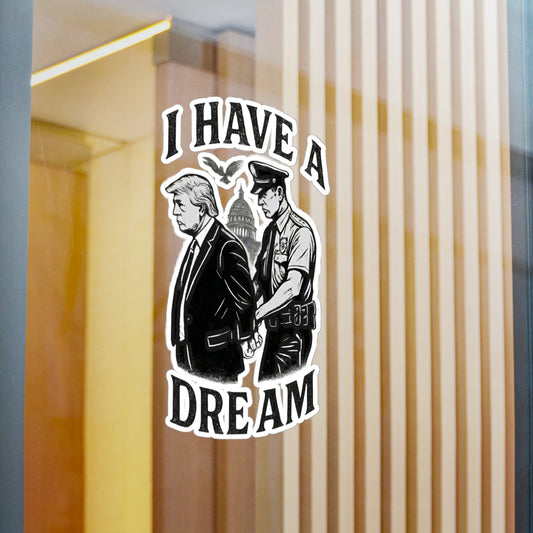 Vinyl Sticker — "I Have a Dream" Political Parody Decal. Protest Sticker, anti trump