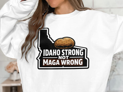 Idaho Strong Not Maga Wrong Graphic Sweatshirt