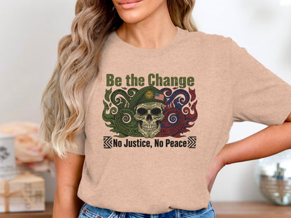 Be the Change No Justice No Peace T-shirt